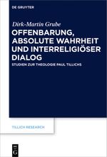 Offenbarung, absolute Wahrheit und interreligiöser Dialog: Studien zur Theologie Paul Tillichs (Tillich Research, 14, Band 14) Cover des Buches Offenbarung, absolute Wahrheit und interreligiöser Dialog: Studien zur Theologie Paul Tillichs (Tillich Research, 14, Band 14) (ISBN: 9783110546729)