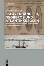 Sklavenhändler, Negreros und Atlantikkreolen: Eine Weltgeschichte des Sklavenhandels im atlantischen Raum Cover des Buches Sklavenhändler, Negreros und Atlantikkreolen: Eine Weltgeschichte des Sklavenhandels im atlantischen Raum (ISBN: 9783110577891)