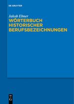 Wörterbuch historischer Berufsbezeichnungen Cover des Buches Wörterbuch historischer Berufsbezeichnungen (ISBN: 9783110611793)