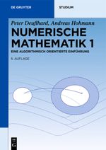 Numerische Mathematik 1: Eine algorithmisch orientierte Einführung (De Gruyter Studium) Cover des Buches Numerische Mathematik 1: Eine algorithmisch orientierte Einführung (De Gruyter Studium) (ISBN: 9783110614213)