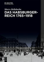 Das Habsburgerreich 1765–1918 Cover des Buches Das Habsburgerreich 1765–1918 (ISBN: 9783110674880)