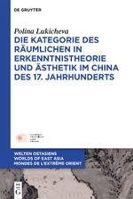 Die Kategorie des Räumlichen in Erkenntnistheorie und Ästhetik im China des 17. Jahrhunderts Cover des Buches Die Kategorie des Räumlichen in Erkenntnistheorie und Ästhetik im China des 17. Jahrhunderts (ISBN: 9783110791822)