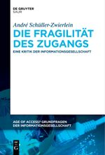 Die Fragilität des Zugangs: Eine Kritik der Informationsgesellschaft (Age of Access? Grundfragen der Informationsgesellschaft, 14, Band 14) Cover des Buches Die Fragilität des Zugangs: Eine Kritik der Informationsgesellschaft (Age of Access? Grundfragen der Informationsgesellschaft, 14, Band 14) (ISBN: 9783111271071)