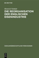Die Reorganisation der englischen Eisenindustrie Cover des Buches Die Reorganisation der englischen Eisenindustrie (ISBN: 9783111411507)