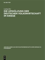 Die Umwälzung der deutschen Volkswirtschaft im Kriege Cover des Buches Die Umwälzung der deutschen Volkswirtschaft im Kriege (ISBN: 9783111415352)