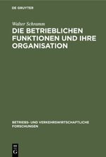 Die betrieblichen Funktionen und ihre Organisation Cover des Buches Die betrieblichen Funktionen und ihre Organisation (ISBN: 9783111417981)