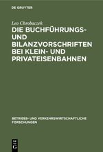 Die Buchführungs- und Bilanzvorschriften bei Klein- und Privateisenbahnen Cover des Buches Die Buchführungs- und Bilanzvorschriften bei Klein- und Privateisenbahnen (ISBN: 9783111418025)