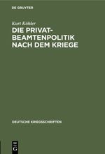 Die Privatbeamtenpolitik nach dem Kriege Cover des Buches Die Privatbeamtenpolitik nach dem Kriege (ISBN: 9783111418292)