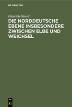 Die norddeutsche Ebene insbesondere zwischen Elbe und Weichsel Cover des Buches Die norddeutsche Ebene insbesondere zwischen Elbe und Weichsel (ISBN: 9783111457390)