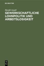 Gewerkschaftliche Lohnpolitik und Arbeitslosigkeit Cover des Buches Gewerkschaftliche Lohnpolitik und Arbeitslosigkeit (ISBN: 9783111469775)