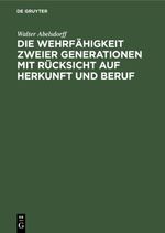 Die Wehrfähigkeit zweier Generationen mit Rücksicht auf Herkunft und Beruf Cover des Buches Die Wehrfähigkeit zweier Generationen mit Rücksicht auf Herkunft und Beruf (ISBN: 9783111476728)