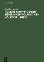 Polens Kampf gegen seine nichtpolnischen Volksgruppen Cover des Buches Polens Kampf gegen seine nichtpolnischen Volksgruppen (ISBN: 9783111490434)