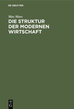 Die Struktur der modernen Wirtschaft Cover des Buches Die Struktur der modernen Wirtschaft (ISBN: 9783111493541)
