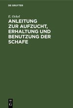 Anleitung zur Aufzucht, Erhaltung und Benutzung der Schafe Cover des Buches Anleitung zur Aufzucht, Erhaltung und Benutzung der Schafe (ISBN: 9783111498713)