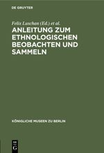 Anleitung zum ethnologischen Beobachten und Sammeln Cover des Buches Anleitung zum ethnologischen Beobachten und Sammeln (ISBN: 9783111515847)