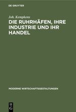 Die Ruhrhäfen, ihre Industrie und ihr Handel Cover des Buches Die Ruhrhäfen, ihre Industrie und ihr Handel (ISBN: 9783111527956)