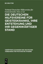 Die Deutschen Hilfsvereine für Geisteskranke, ihre Entstehung und ihr gegenwärtiger Stand Cover des Buches Die Deutschen Hilfsvereine für Geisteskranke, ihre Entstehung und ihr gegenwärtiger Stand (ISBN: 9783111546599)