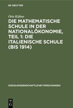 Die mathematische Schule in der Nationalökonomie, Teil 1: Die italienische Schule (bis 1914) Cover des Buches Die mathematische Schule in der Nationalökonomie, Teil 1: Die italienische Schule (bis 1914) (ISBN: 9783111563732)