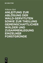 Anleitung zur Ablösung der Wald-Servituten sowie zur Theilung gemeinschaftlicher Wälder und Zusammenlegung einzelner Forstgründe Cover des Buches Anleitung zur Ablösung der Wald-Servituten sowie zur Theilung gemeinschaftlicher Wälder und Zusammenlegung einzelner Forstgründe (ISBN: 9783111595207)