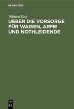 Ueber die Vorsorge für Waisen, Arme und Nothleidende Cover des Buches Ueber die Vorsorge für Waisen, Arme und Nothleidende (ISBN: 9783111653433)