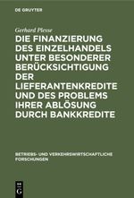 Die Finanzierung des Einzelhandels unter besonderer Berücksichtigung der Lieferantenkredite und des Problems ihrer Ablösung durch Bankkredite Cover des Buches Die Finanzierung des Einzelhandels unter besonderer Berücksichtigung der Lieferantenkredite und des Problems ihrer Ablösung durch Bankkredite (ISBN: 9783111659879)