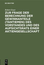Zur Frage der Berechnung der Gewinnanteile (Tantiemen) des Vorstandes und des Aufsichtsrats einer Aktiengesellschaft Cover des Buches Zur Frage der Berechnung der Gewinnanteile (Tantiemen) des Vorstandes und des Aufsichtsrats einer Aktiengesellschaft (ISBN: 9783111660509)