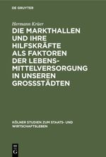Die Markthallen und ihre Hilfskräfte als Faktoren der Lebensmittelversorgung in unseren Großstädten Cover des Buches Die Markthallen und ihre Hilfskräfte als Faktoren der Lebensmittelversorgung in unseren Großstädten (ISBN: 9783111667959)