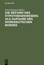 Die Reform des Hypothekenwesens als Aufgabe des norddeutschen Bundes Cover des Buches Die Reform des Hypothekenwesens als Aufgabe des norddeutschen Bundes (ISBN: 9783111687407)