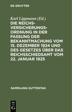 Die Reichsversicherungsordnung in der Fassung der Bekanntmachung vom 15. Dezember 1924 und des Gesetzes über das Reichsschiedsamt vom 22. Januar 1925 Cover des Buches Die Reichsversicherungsordnung in der Fassung der Bekanntmachung vom 15. Dezember 1924 und des Gesetzes über das Reichsschiedsamt vom 22. Januar 1925 (ISBN: 9783111693637)
