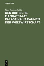 Der britische Mandatstaat Palästina im Rahmen der Weltwirtschaft Cover des Buches Der britische Mandatstaat Palästina im Rahmen der Weltwirtschaft (ISBN: 9783111728308)