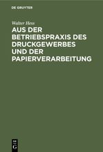Aus der Betriebspraxis des Druckgewerbes und der Papierverarbeitung Cover des Buches Aus der Betriebspraxis des Druckgewerbes und der Papierverarbeitung (ISBN: 9783112318003)