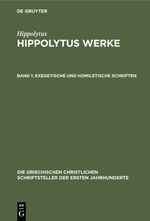 Hippolytus: Hippolytus Werke / Exegetische und homiletische Schriften Cover des Buches Hippolytus: Hippolytus Werke / Exegetische und homiletische Schriften (ISBN: 9783112325780)