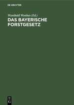 Das bayerische Forstgesetz Cover des Buches Das bayerische Forstgesetz (ISBN: 9783112333785)