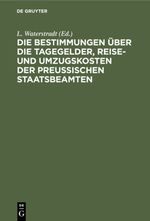 Die Bestimmungen über die Tagegelder, Reise- und Umzugskosten der Preußischen Staatsbeamten Cover des Buches Die Bestimmungen über die Tagegelder, Reise- und Umzugskosten der Preußischen Staatsbeamten (ISBN: 9783112335444)