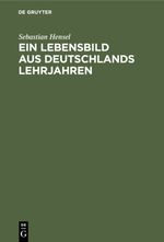 Ein Lebensbild aus Deutschlands Lehrjahren Cover des Buches Ein Lebensbild aus Deutschlands Lehrjahren (ISBN: 9783112337929)