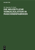 Die neuzeitliche Vorkalkulation in Maschinenfabriken Cover des Buches Die neuzeitliche Vorkalkulation in Maschinenfabriken (ISBN: 9783112338384)