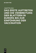 Das erste Auftreten und die Verbreitung der Blattern in Europa bis zur Einführung der Vaccination Cover des Buches Das erste Auftreten und die Verbreitung der Blattern in Europa bis zur Einführung der Vaccination (ISBN: 9783112339541)