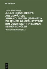 Julius Hirschberg’s Ausgewählte Abhandlungen (1868–1912) zu seinem 70. Geburtstage ihm überreicht im Namen seiner Schüler Cover des Buches Julius Hirschberg’s Ausgewählte Abhandlungen (1868–1912) zu seinem 70. Geburtstage ihm überreicht im Namen seiner Schüler (ISBN: 9783112339848)