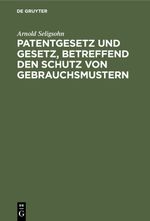 Patentgesetz und Gesetz, betreffend den Schutz von Gebrauchsmustern Cover des Buches Patentgesetz und Gesetz, betreffend den Schutz von Gebrauchsmustern (ISBN: 9783112342602)