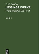 G. E. Lessing: Lessings Werke / G. E. Lessing: Lessings Werke. Band 5 Cover des Buches G. E. Lessing: Lessings Werke / G. E. Lessing: Lessings Werke. Band 5 (ISBN: 9783112345542)