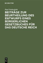 Beiträge zur Beurtheilung des Entwurfs eines bürgerlichen Gesetzbuches für das Deutsche Reich Cover des Buches Beiträge zur Beurtheilung des Entwurfs eines bürgerlichen Gesetzbuches für das Deutsche Reich (ISBN: 9783112350706)