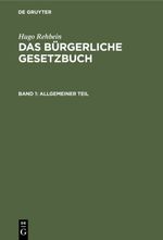 Hugo Rehbein: Das Bürgerliche Gesetzbuch / Allgemeiner Teil Cover des Buches Hugo Rehbein: Das Bürgerliche Gesetzbuch / Allgemeiner Teil (ISBN: 9783112351406)