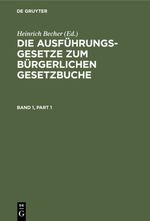 Die Ausführungsgesetze zum Bürgerlichen Gesetzbuche / Die Ausführungsgesetze zum Bürgerlichen Gesetzbuche. Band 1 Cover des Buches Die Ausführungsgesetze zum Bürgerlichen Gesetzbuche / Die Ausführungsgesetze zum Bürgerlichen Gesetzbuche. Band 1 (ISBN: 9783112353226)
