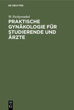 Praktische Gynäkologie für Studierende und Ärzte Cover des Buches Praktische Gynäkologie für Studierende und Ärzte (ISBN: 9783112354766)