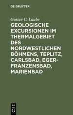 Geologische Excursionen im Thermalgebiet des nordwestlichen Böhmens, Teplitz, Carlsbad, Eger-Franzensbad, Marienbad Cover des Buches Geologische Excursionen im Thermalgebiet des nordwestlichen Böhmens, Teplitz, Carlsbad, Eger-Franzensbad, Marienbad (ISBN: 9783112355145)
