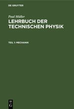 Paul Müller: Lehrbuch der Technischen Physik / Mechanik Cover des Buches Paul Müller: Lehrbuch der Technischen Physik / Mechanik (ISBN: 9783112356043)