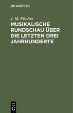 Musikalische Rundschau über die letzten drei Jahrhunderte Cover des Buches Musikalische Rundschau über die letzten drei Jahrhunderte (ISBN: 9783112366622)