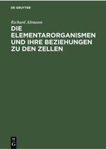 Die Elementarorganismen und ihre Beziehungen zu den Zellen Cover des Buches Die Elementarorganismen und ihre Beziehungen zu den Zellen (ISBN: 9783112366967)
