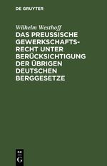 Das Preussische Gewerkschaftsrecht unter Berücksichtigung der übrigen deutschen Berggesetze Cover des Buches Das Preussische Gewerkschaftsrecht unter Berücksichtigung der übrigen deutschen Berggesetze (ISBN: 9783112369449)