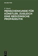 Menschenkunde für Künstler, zugleich eine medizinische Propädeutik Cover des Buches Menschenkunde für Künstler, zugleich eine medizinische Propädeutik (ISBN: 9783112370582)